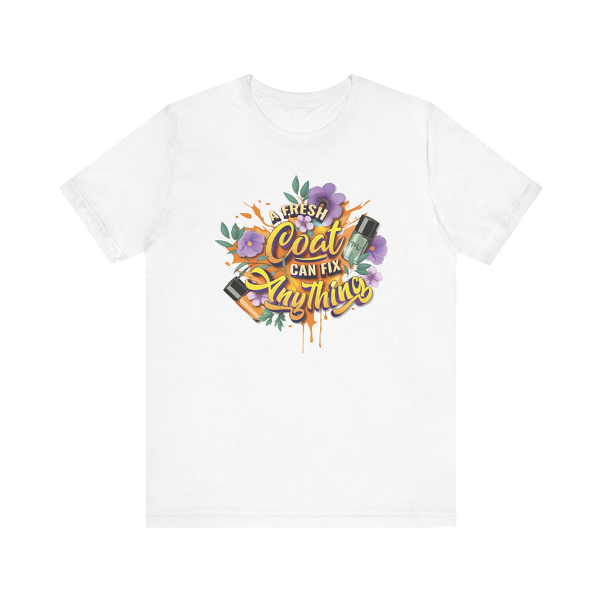 A Fresh Coat Can Fix Anything - Short Sleeve T-shirt