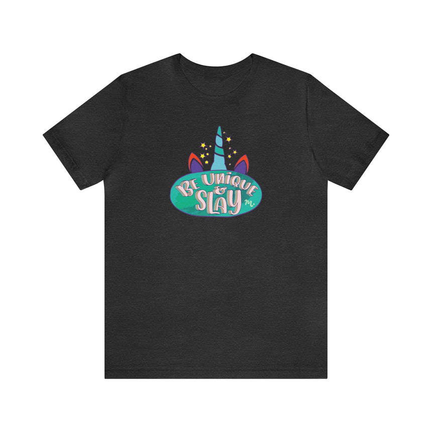 Be Unique and Slay - Short Sleeve T-shirt