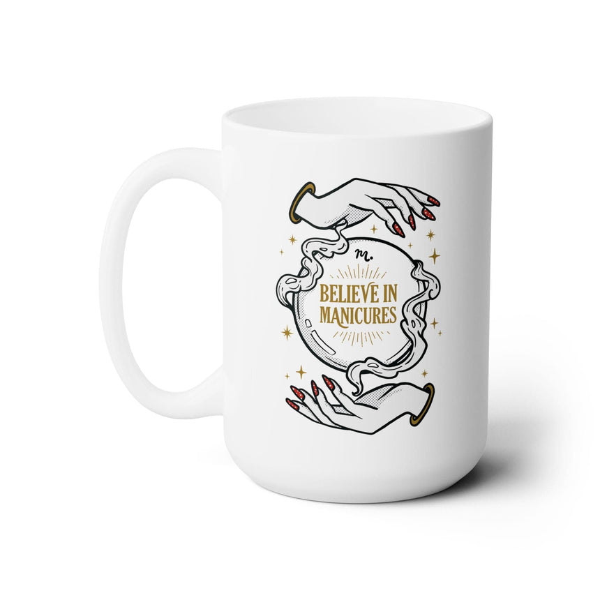 Believe in Manicures Ceramic Coffee Mug 15oz