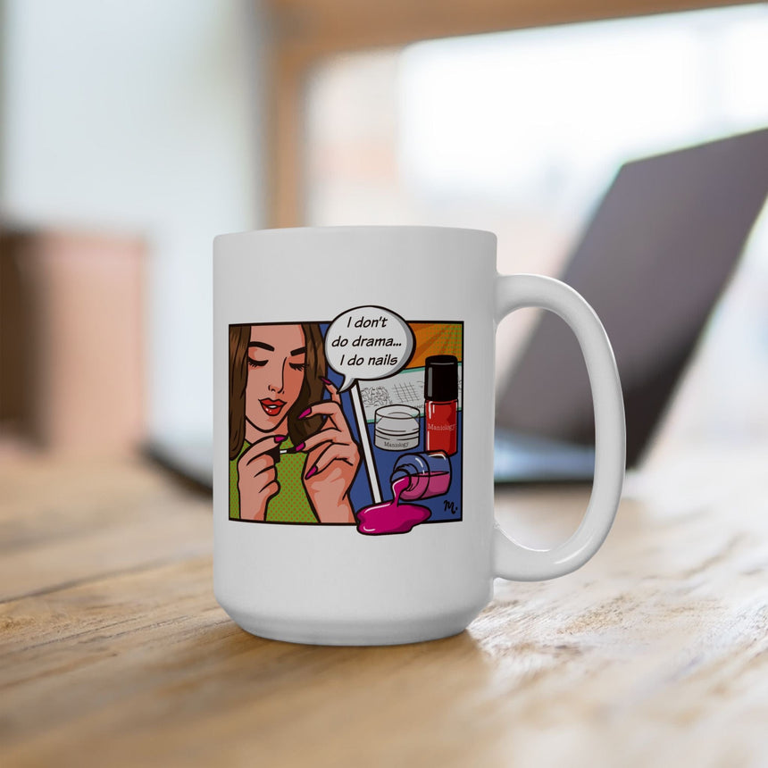 I Don't Do Drama, I Do Nails Ceramic Coffee Mug 15oz