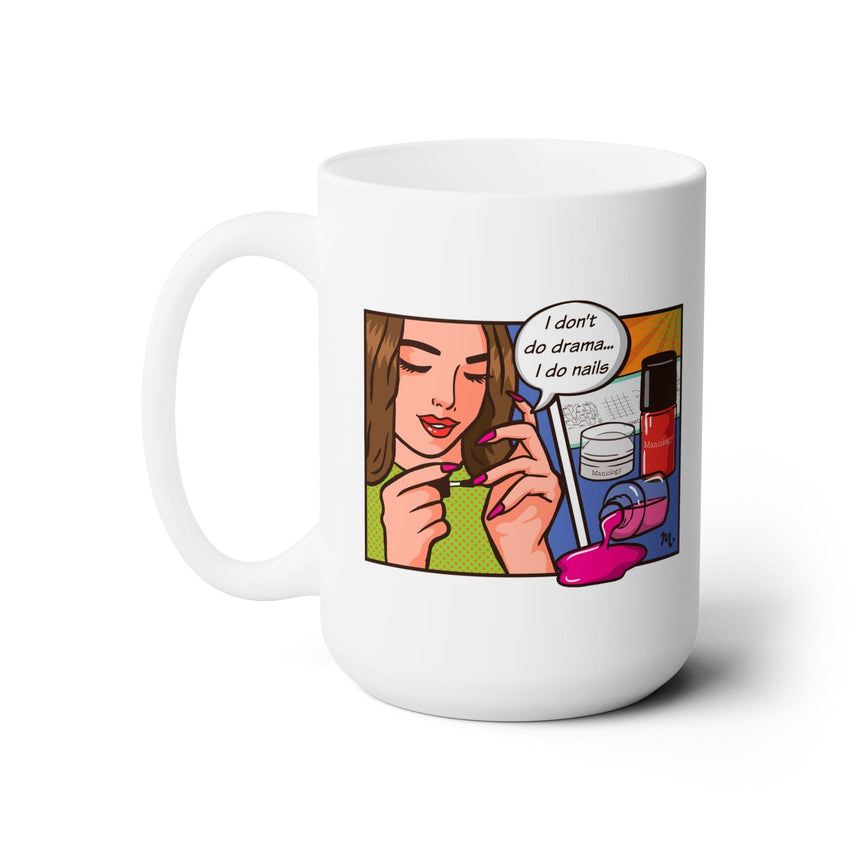 I Don't Do Drama, I Do Nails Ceramic Coffee Mug 15oz