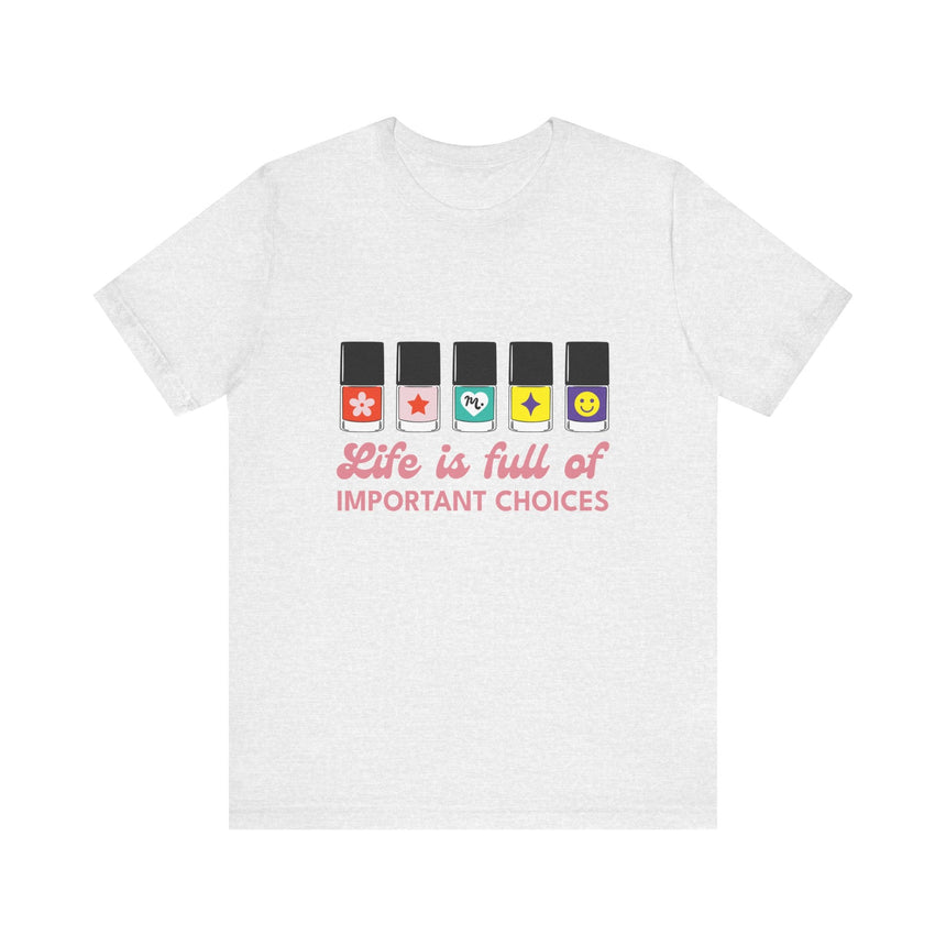Life is full of Important Choices - Short Sleeve T-shirt