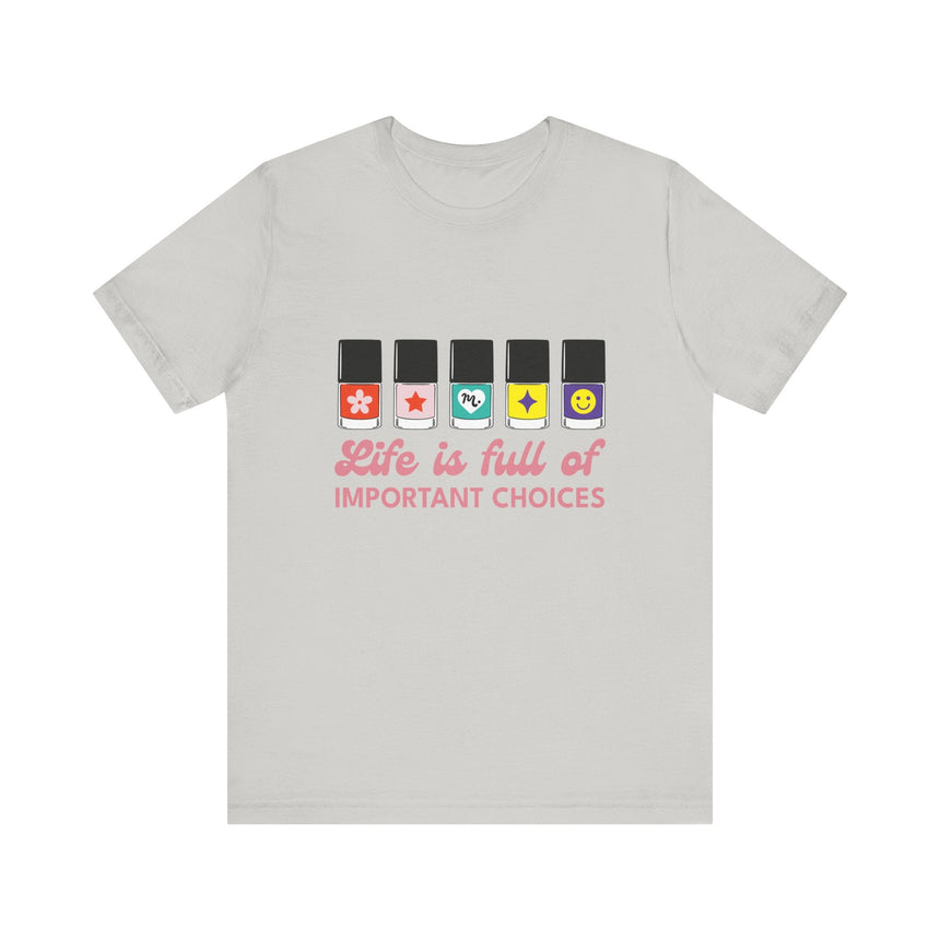 Life is full of Important Choices - Short Sleeve T-shirt
