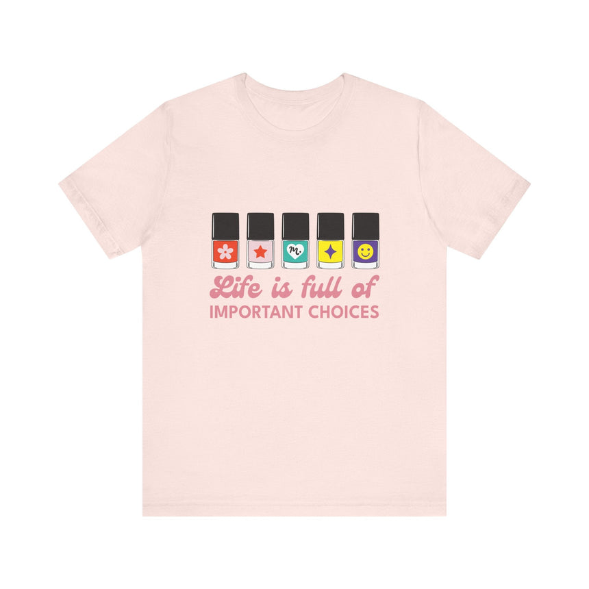 Life is full of Important Choices - Short Sleeve T-shirt