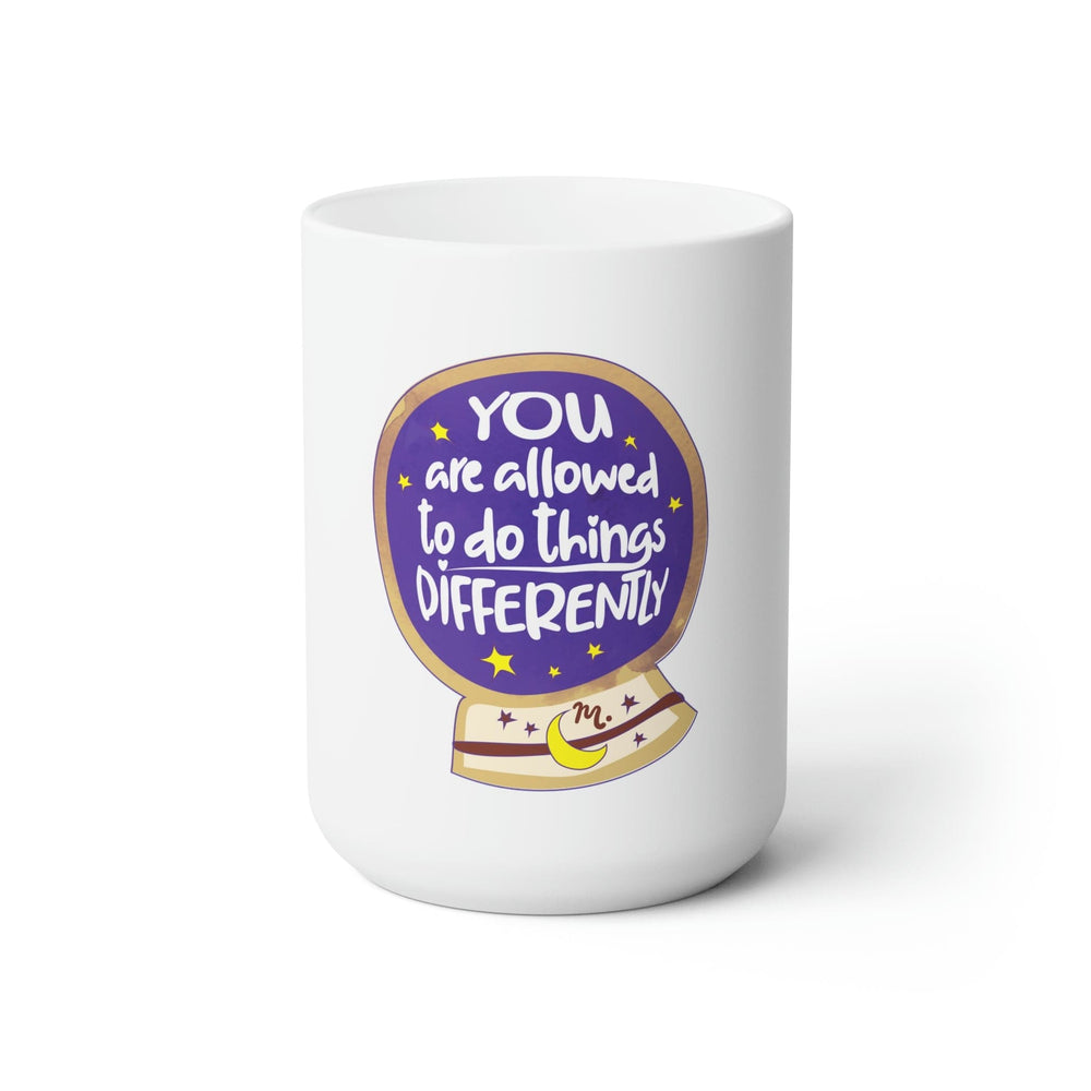 You Are Allowed to do Things Differently - Ceramic Coffee Mug 15oz
