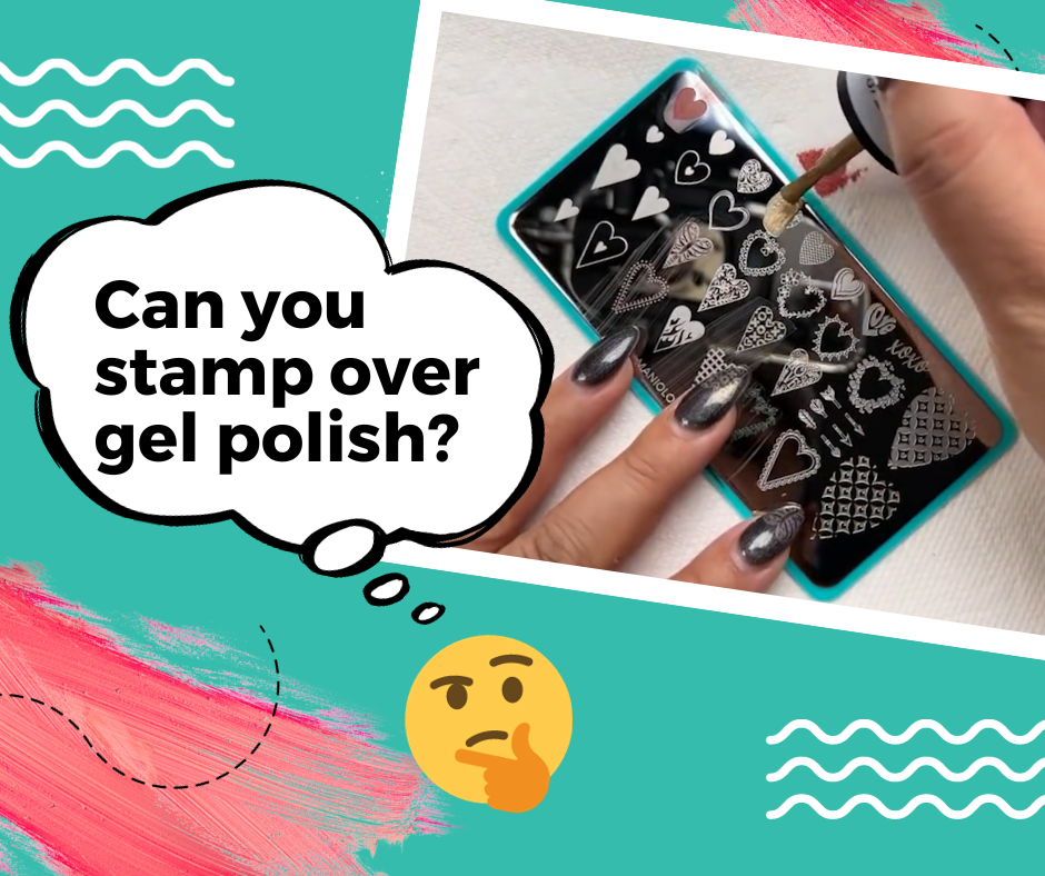 FAQ Can You Stamp Over Gel Polish? Maniology