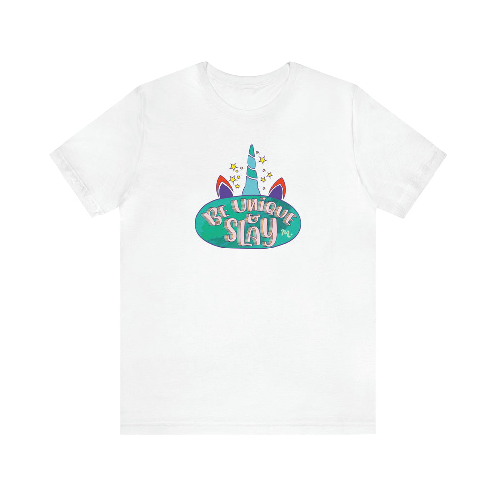Be Unique and Slay - Short Sleeve T-shirt