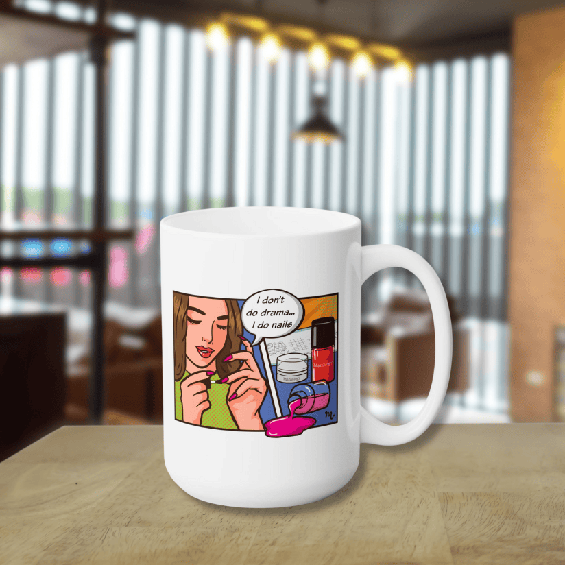 I Don't Do Drama, I Do Nails Ceramic Coffee Mug 15oz