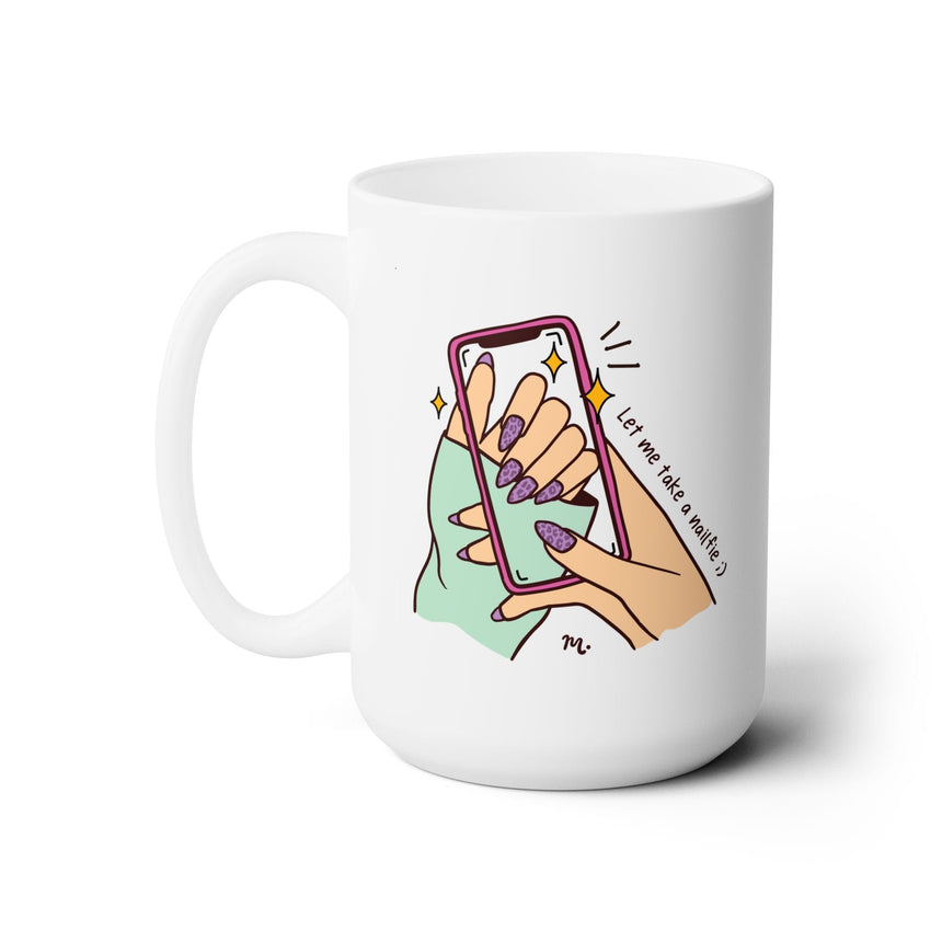 Let Me Take a Nailfie Ceramic Coffee Mug 15oz