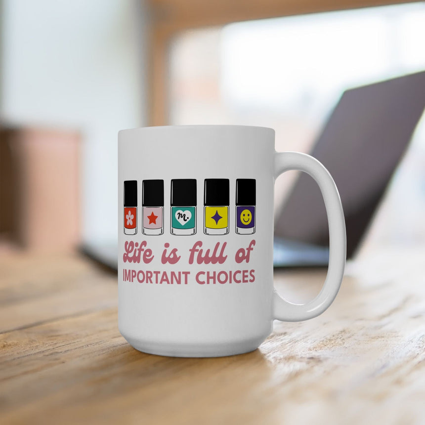 Life is full of Important Choices Ceramic Coffee Mug 15oz