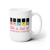 Life is full of Important Choices Ceramic Coffee Mug 15oz