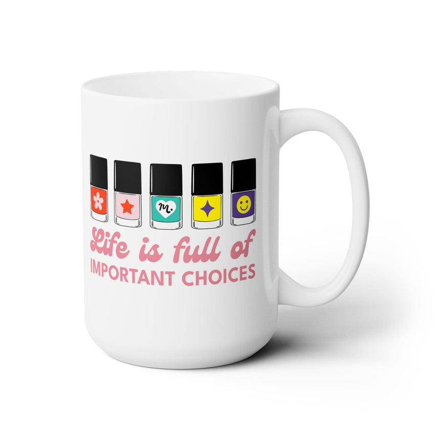 Life is full of Important Choices Ceramic Coffee Mug 15oz