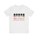 Life is full of Important Choices - Short Sleeve T-shirt