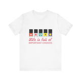 Life is full of Important Choices - Short Sleeve T-shirt