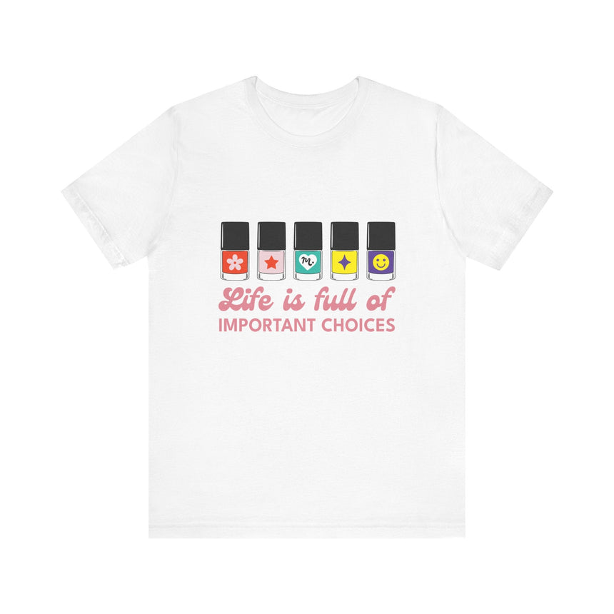 Life is full of Important Choices - Short Sleeve T-shirt