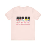 Life is full of Important Choices - Short Sleeve T-shirt