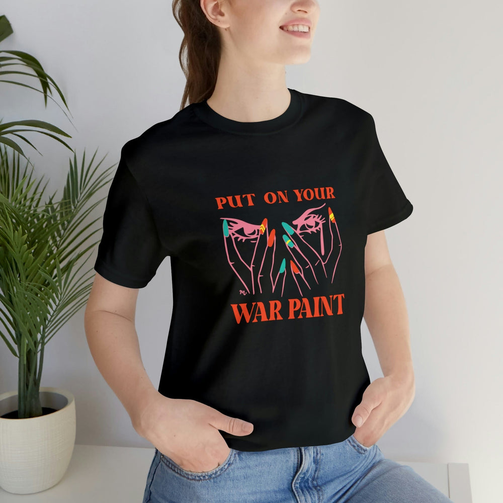 Put On Your War Paint - Short Sleeve T-shirt