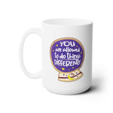 You Are Allowed to do Things Differently - Ceramic Coffee Mug 15oz
